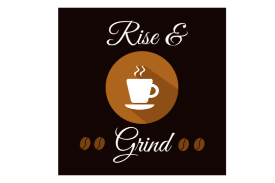 Rise & Grind saying with black background and white coffee cup print