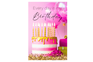 Pink birthday cake with "Every day is my birthday" quote wall print