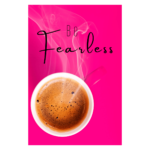 Be Fearless motivational quote with coffee cup and pink background wall print