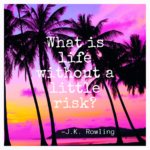 What is life without a little risk? quote by J.K. Rowling with palms trees and pink, purple, and yellow sky background wall print