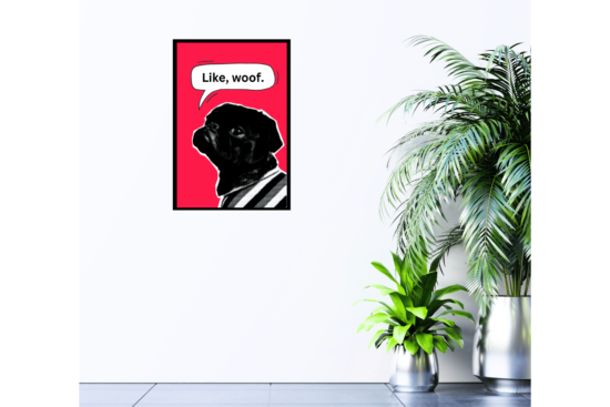 Black pug with red background and speech bubble with "Like, woof." text print on wall