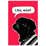Black pug with red background and speech bubble with "Like, woof." text wall print