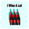 I Wine A Lot quote with blue, red, and black wine bottle and red wine glasses in front wall print
