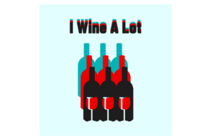 I Wine A Lot quote with blue, red, and black wine bottle and red wine glasses in front wall print